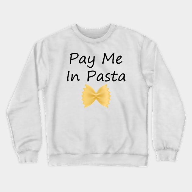 PAY ME IN PASTA Crewneck Sweatshirt by SavageArt ⭐⭐⭐⭐⭐